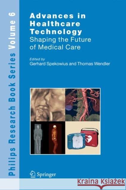 Advances in Healthcare Technology: Shaping the Future of Medical Care Spekowius, Gerhard 9789048171187 Not Avail