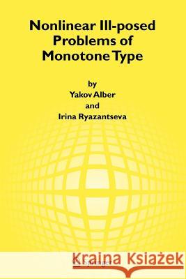 Nonlinear Ill-Posed Problems of Monotone Type Alber, Yakov 9789048171224 Not Avail