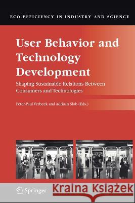 User Behavior and Technology Development: Shaping Sustainable Relations Between Consumers and Technologies Verbeek, Peter-Paul 9789048171286 Springer