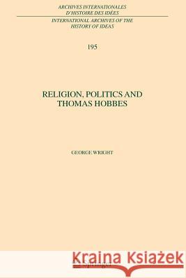 Religion, Politics and Thomas Hobbes George Wright 9789048171323 Not Avail