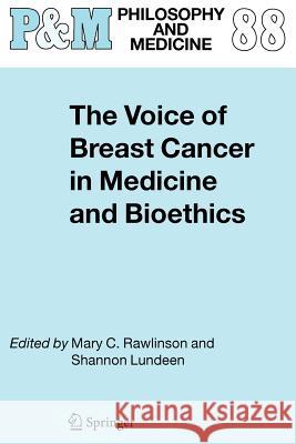 The Voice of Breast Cancer in Medicine and Bioethics Mary C. Rawlinson, Shannon Lundeen 9789048171392 Springer