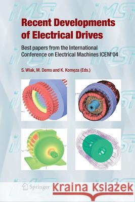 Recent Developments of Electrical Drives: Best Papers from the International Conference on Electrical Machines Icem'04 Wiak, Slawomir 9789048171446