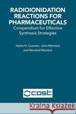 Radioionidation Reactions for Pharmaceuticals: Compendium for Effective Synthesis Strategies Coenen, H. H. 9789048171491 Not Avail