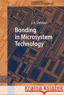 Bonding in Microsystem Technology Jan A. Dziuban 9789048171514 Springer