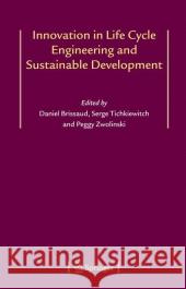 Innovation in Life Cycle Engineering and Sustainable Development Daniel Brissaud Serge Tichkiewitch Peggy Zwolinski 9789048171521