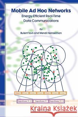 Mobile Ad Hoc Networks: Energy-Efficient Real-Time Data Communications Tavli, Bulent 9789048171583 Springer