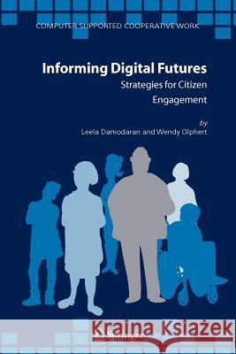 Informing Digital Futures: Strategies for Citizen Engagement Damodaran, Leela 9789048171613 Springer