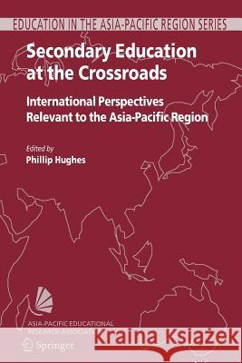 Secondary Education at the Crossroads: International Perspectives Relevant to the Asia-Pacific Region Phillip Hughes 9789048171668