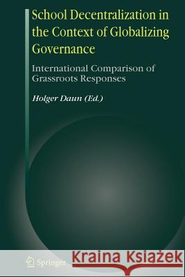 School Decentralization in the Context of Globalizing Governance: International Comparison of Grassroots Responses Daun, Holger 9789048171743 Not Avail