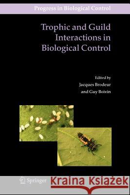 Trophic and Guild Interactions in Biological Control Jacques Brodeur Guy Boivin 9789048171897 Not Avail