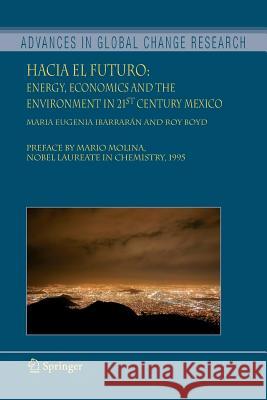 Hacia El Futuro: Energy, Economics and the Environment in 21st Century Mexico Ibarrarán, Maria Eugenia 9789048171910 Springer