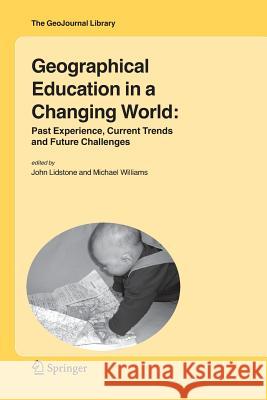 Geographical Education in a Changing World: Past Experience, Current Trends and Future Challenges Lidstone, John 9789048171972 Springer