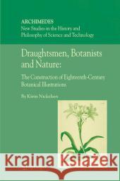 Draughtsmen, Botanists and Nature:: The Construction of Eighteenth-Century Botanical Illustrations Nickelsen, Kärin 9789048171996 Not Avail