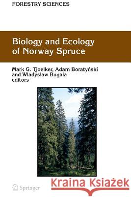 Biology and Ecology of Norway Spruce Mark G. Tjoelker Adam Boratynski Wladyslaw Bugala 9789048172092 Springer