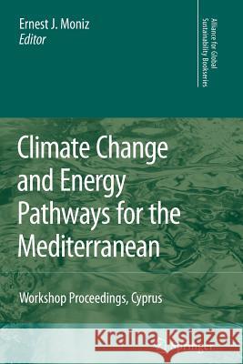 Climate Change and Energy Pathways for the Mediterranean: Workshop Proceedings, Cyprus Moniz, Ernest J. 9789048172139 Springer