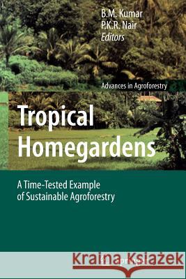 Tropical Homegardens: A Time-Tested Example of Sustainable Agroforestry Kumar, B. M. 9789048172375 Springer