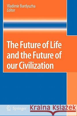 The Future of Life and the Future of Our Civilization Burdyuzha, Vladimir 9789048172405 Springer