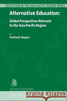 Alternative Education: Global Perspectives Relevant to the Asia-Pacific Region Nagata, Yoshiyuki 9789048172450