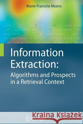 Information Extraction: Algorithms and Prospects in a Retrieval Context Marie-Francine Moens 9789048172467