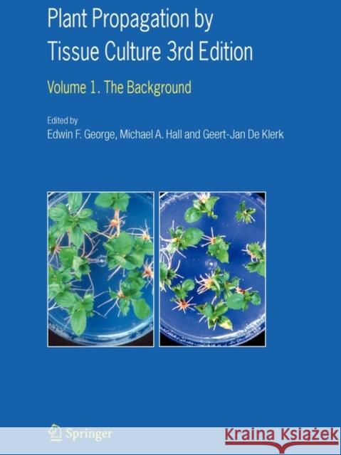 Plant Propagation by Tissue Culture: Volume 1. the Background George, Edwin F. 9789048172528