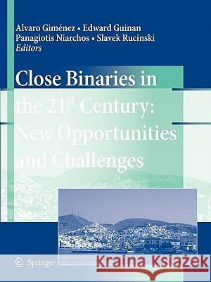 Close Binaries in the 21st Century: New Opportunities and Challenges Alvaro Gimenez, Edward Guinan, Panagiotis Niarchos, Slavek Rucinski 9789048172597