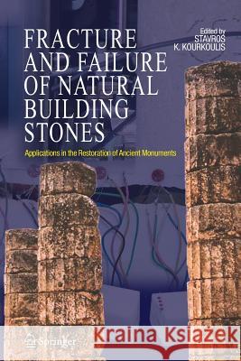 Fracture and Failure of Natural Building Stones: Applications in the Restoration of Ancient Monuments Kourkoulis, Stavros K. 9789048172764 Not Avail