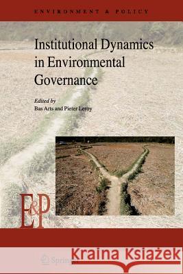 Institutional Dynamics in Environmental Governance Bas Arts Pieter Leroy 9789048172771 Springer