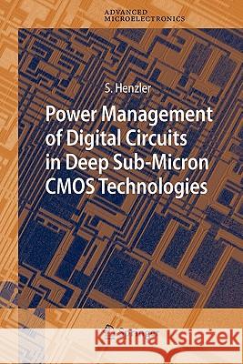 Power Management of Digital Circuits in Deep Sub-Micron CMOS Technologies Stephan Henzler 9789048172788 Springer