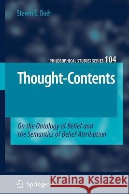 Thought-Contents: On the Ontology of Belief and the Semantics of Belief Attribution Boër, Steven E. 9789048172801 Springer