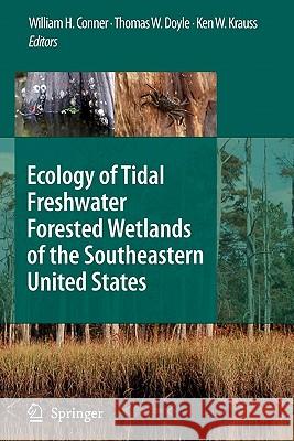 Ecology of Tidal Freshwater Forested Wetlands of the Southeastern United States William H. Conner Thomas W. Doyle Ken W. Krauss 9789048172825