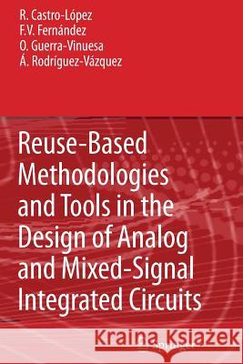 Reuse-Based Methodologies and Tools in the Design of Analog and Mixed-Signal Integrated Circuits Rafael Castr Francisco V. Fernandez Oscar Guerra-Vinuesa 9789048172894