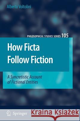How Ficta Follow Fiction: A Syncretistic Account of Fictional Entities Alberto Voltolini 9789048172955 Springer