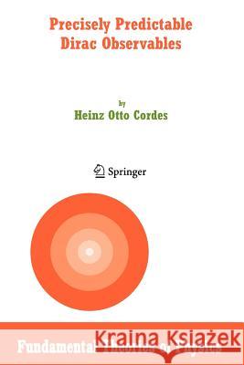 Precisely Predictable Dirac Observables Heinz Otto Cordes 9789048172993 Springer