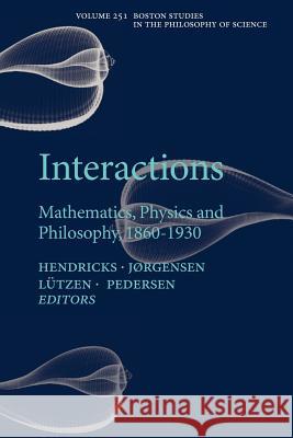 Interactions: Mathematics, Physics and Philosophy, 1860-1930 Hendricks, Vincent F. 9789048173068