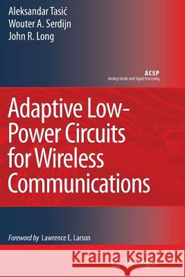 Adaptive Low-Power Circuits for Wireless Communications Aleksandar Tasic Wouter A. Serdijn John R. Long 9789048173211 Springer