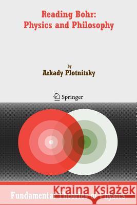 Reading Bohr: Physics and Philosophy Arkady Plotnitsky 9789048173235