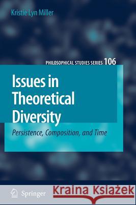 Issues in Theoretical Diversity: Persistence, Composition, and Time Miller, Kristie Lyn 9789048173242 Springer