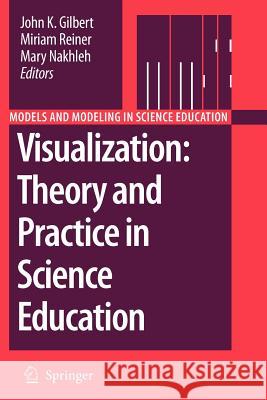 Visualization: Theory and Practice in Science Education John K. Gilbert Miriam Reiner Mary Nakhleh 9789048173266
