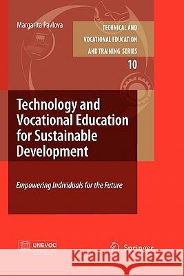 Technology and Vocational Education for Sustainable Development: Empowering Individuals for the Future Pavlova, Margarita 9789048173280