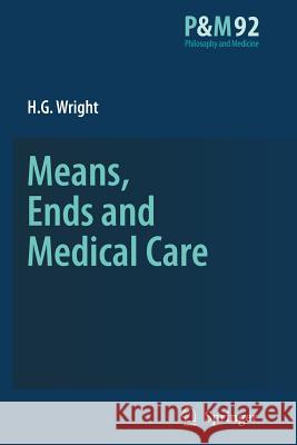 Means, Ends and Medical Care H. G. Wright 9789048173327 Springer