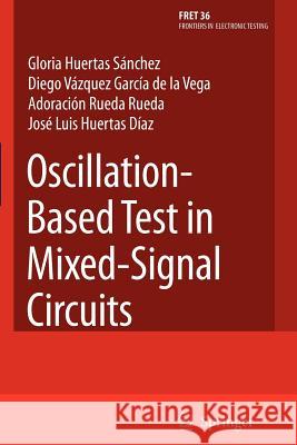 Oscillation-Based Test in Mixed-Signal Circuits Gloria Huerta Diego Vazque Adoracion Rued 9789048173365 Not Avail