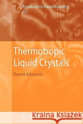 Thermotropic Liquid Crystals: Recent Advances Ramamoorthy, Ayyalusamy 9789048173419 Springer
