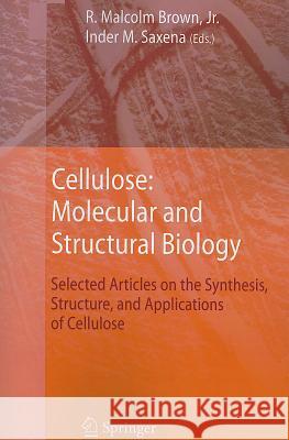 Cellulose: Molecular and Structural Biology: Selected Articles on the Synthesis, Structure, and Applications of Cellulose Brown, R. Malcolm Jr. 9789048173440 Not Avail