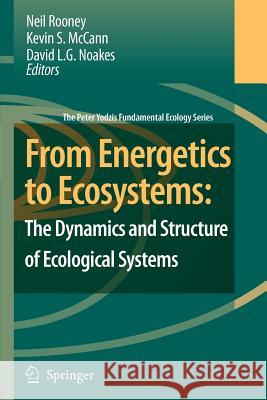 From Energetics to Ecosystems: The Dynamics and Structure of Ecological Systems N. Rooney K. S. McCann D. L. G. Noakes 9789048173471 Springer