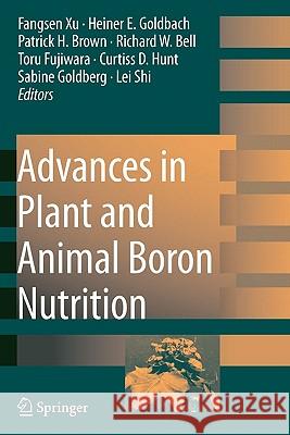 Advances in Plant and Animal Boron Nutrition: Proceedings of the 3rd International Symposium on All Aspects of Plant and Animal Boron Nutrition Xu, Fangsen 9789048173563 Springer