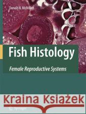 Fish Histology: Female Reproductive Systems McMillan, Donald B. 9789048173624 Springer