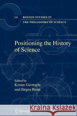 Positioning the History of Science Kostas Gavroglu Jurgen Renn J. Rgen Renn 9789048173648