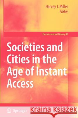 Societies and Cities in the Age of Instant Access Harvey J. Miller   9789048173655