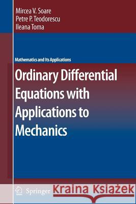 Ordinary Differential Equations with Applications to Mechanics Mircea Soare Petre P. Teodorescu Ileana Toma 9789048173686