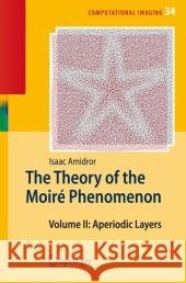 The Theory of the Moiré Phenomenon: Volume II Aperiodic Layers Amidror, Isaac 9789048173730 Springer